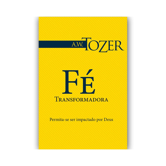 Fé Transformadora | AW Tozer