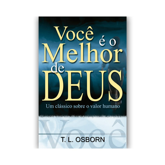 Você é o Melhor de Deus | TL Osborn