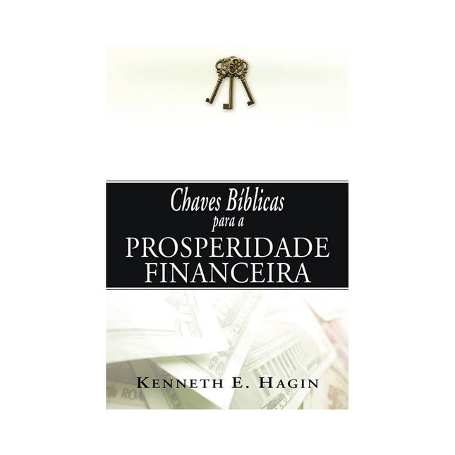Chaves Bíblicas Para a Prosperidade Financeira | Kenneth E Hagin