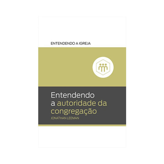 Entendendo a Autoridade da Congregação | Jonathan Leeman