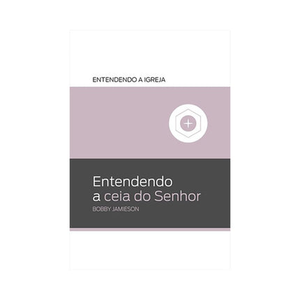 Entendendo a Ceia do Senhor | Boby Jamieson