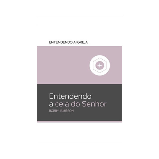 Entendendo a Ceia do Senhor | Boby Jamieson