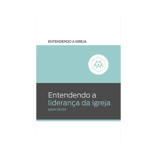 Entendendo a Liderança da Igreja | Mark Dever