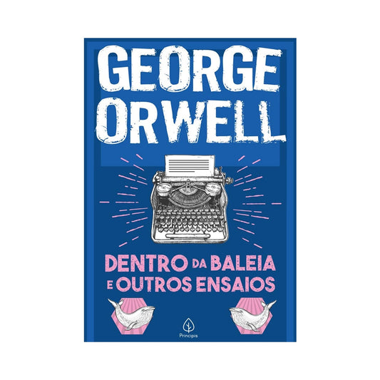 Dentro da Baleia e Outros Ensaios | Geroge Owell