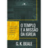 O Templo e a missão da igreja | G K Bale