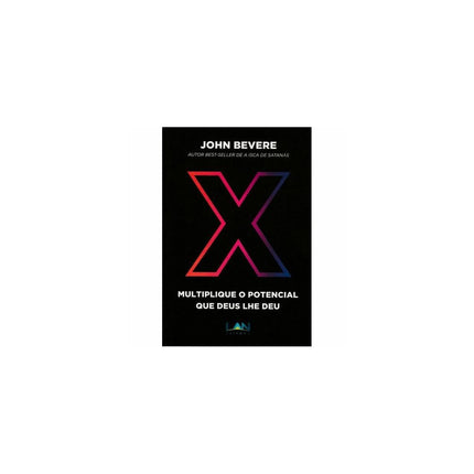 X: Multiplique o potencial que Deus lhe deu | John Bevere