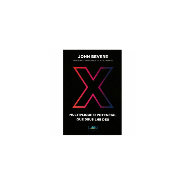 X: Multiplique o potencial que Deus lhe deu | John Bevere