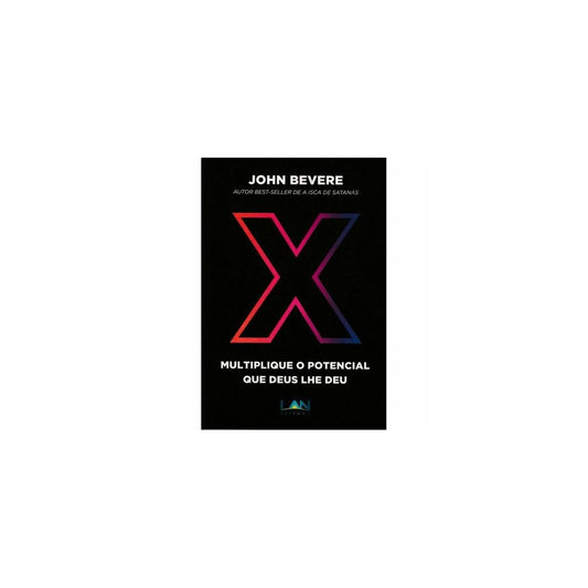 X: Multiplique o potencial que Deus lhe deu | John Bevere