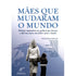 Mães que Mudaram o Mundo | Grandes Autoras
