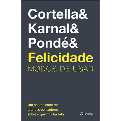 Felicidade : Modos de Usar | Cortella Karnal e Pondé