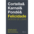 Felicidade : Modos de Usar | Cortella Karnal e Pondé