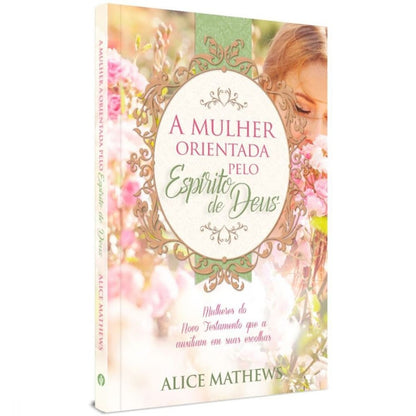 A mulher orientada pelo Espírito de Deus | Alice Mathews