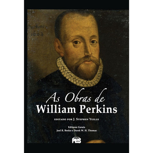 As Obras de William Perkins | J Stephen Yuille