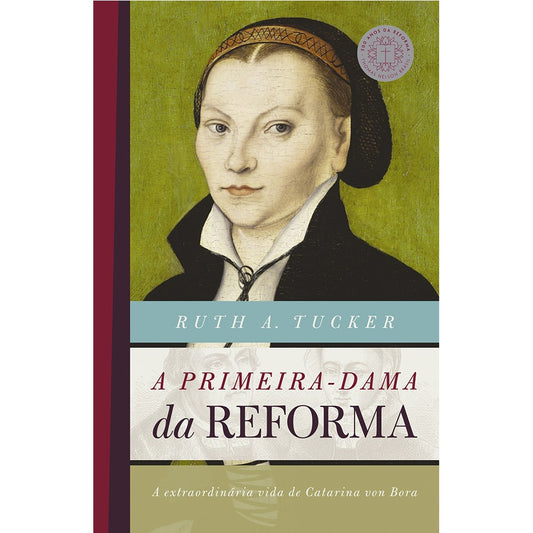 A Primeira-Dama da Reforma | Ruth A Tucker