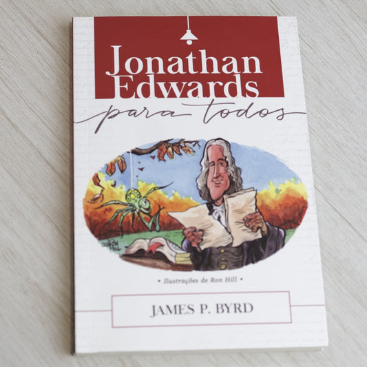 Jonathan Edwards Para Todos | James P Byrd