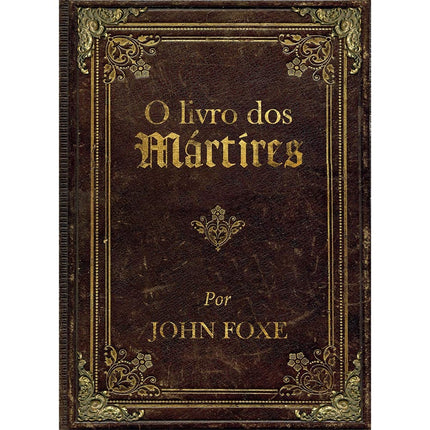 O Livro dos Mártires | Jonh Foxe | Edição Luxo com imagens