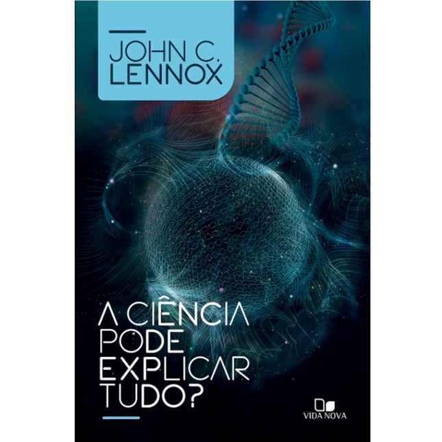 A Ciência pode explicar tudo? | John C Lennox