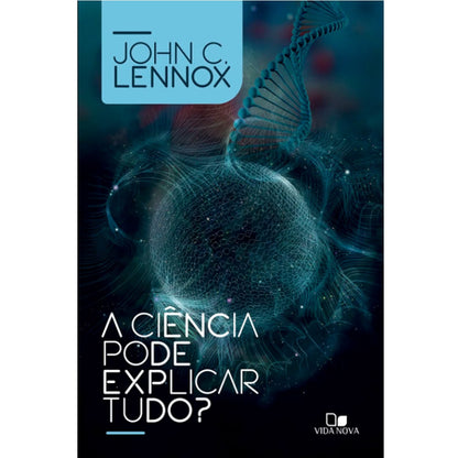A Ciência pode explicar tudo? | John C Lennox