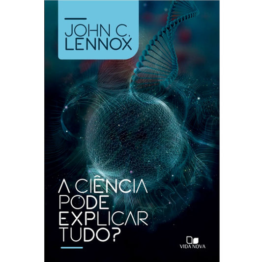 A Ciência pode explicar tudo? | John C Lennox