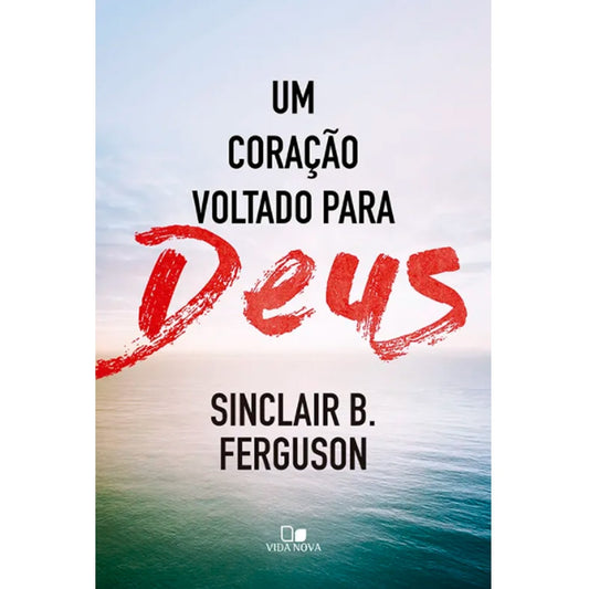 Um Coração voltado para Deus | Sinclair B Ferguson