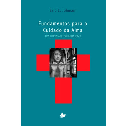 Fundamentos para o cuidado da alma | Eric L Johnson