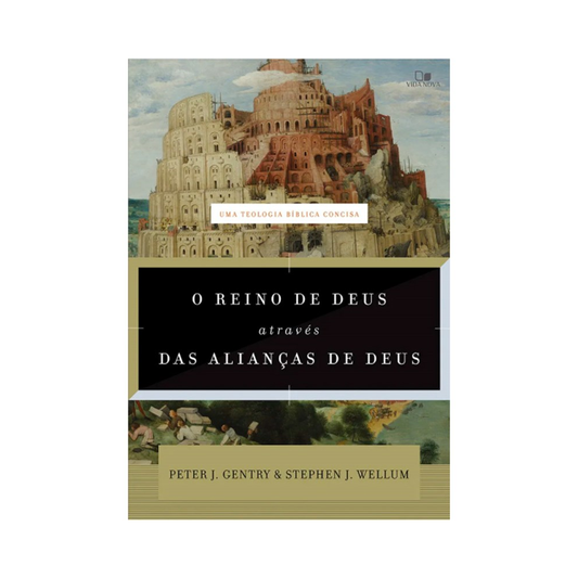 O Reino de Deus através das Alianças de Deus | Peter J Gentry e Stephen J Wellum