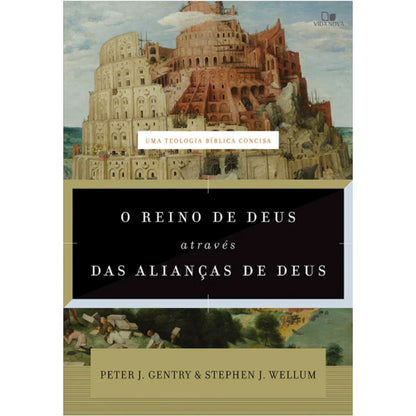 O Reino de Deus através das Alianças de Deus | Peter J Gentry e Stephen J Wellum