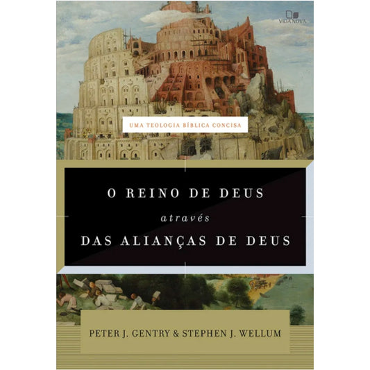 O Reino de Deus através das Alianças de Deus | Peter J Gentry e Stephen J Wellum