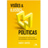 Visões e Ilusões Políticas | David T Koyis | 2ª Edição Ampliada e Atualizada