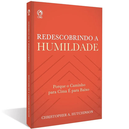 Redescobrindo a Humildade | Christopher A. Hutchinson