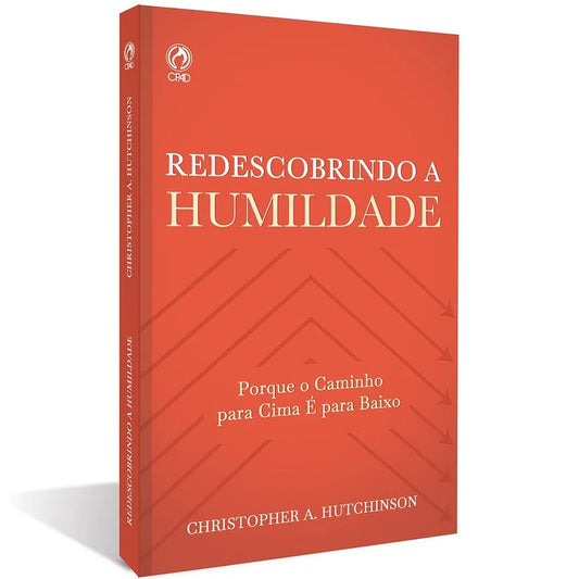 Redescobrindo a Humildade | Christopher A. Hutchinson