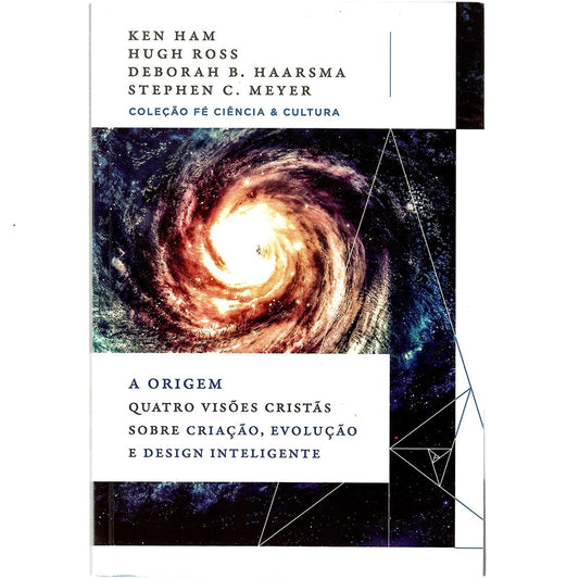 A Origem | Ken Ham Hugh Ross Deborah B Haarsma e Stephen C Meyer