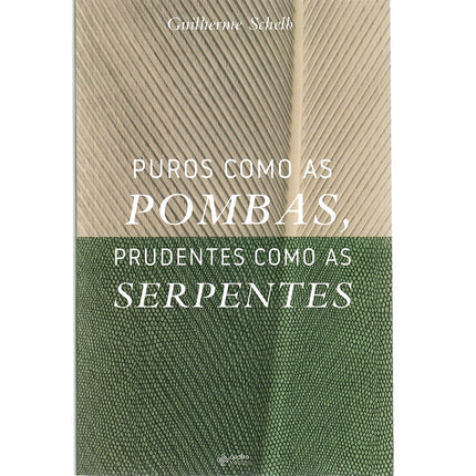 Puros Como as Pombas Prudentes Como as Serpentes | Guilherme Schelb