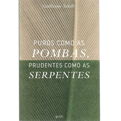 Puros Como as Pombas Prudentes Como as Serpentes | Guilherme Schelb