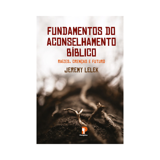 Fundamentos do Aconselhamento Bíblico | Jeremy Lelek