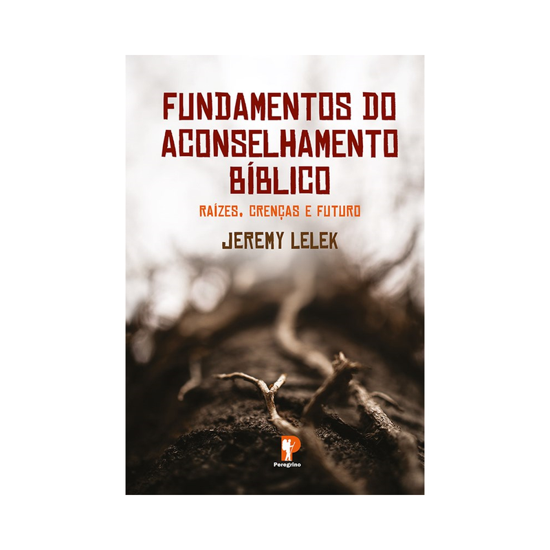 Fundamentos do Aconselhamento Bíblico | Jeremy Lelek