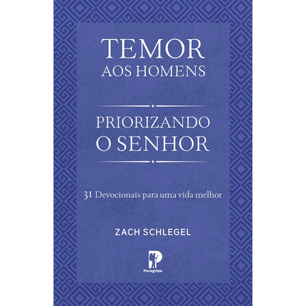 Temor aos Homens: Priorizando o Senhor | Zach Schlegel