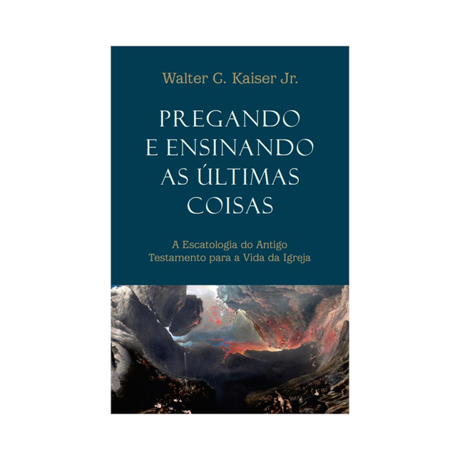 Pregando e ensinando as últimas coisas | Walter C Kaiser Jr