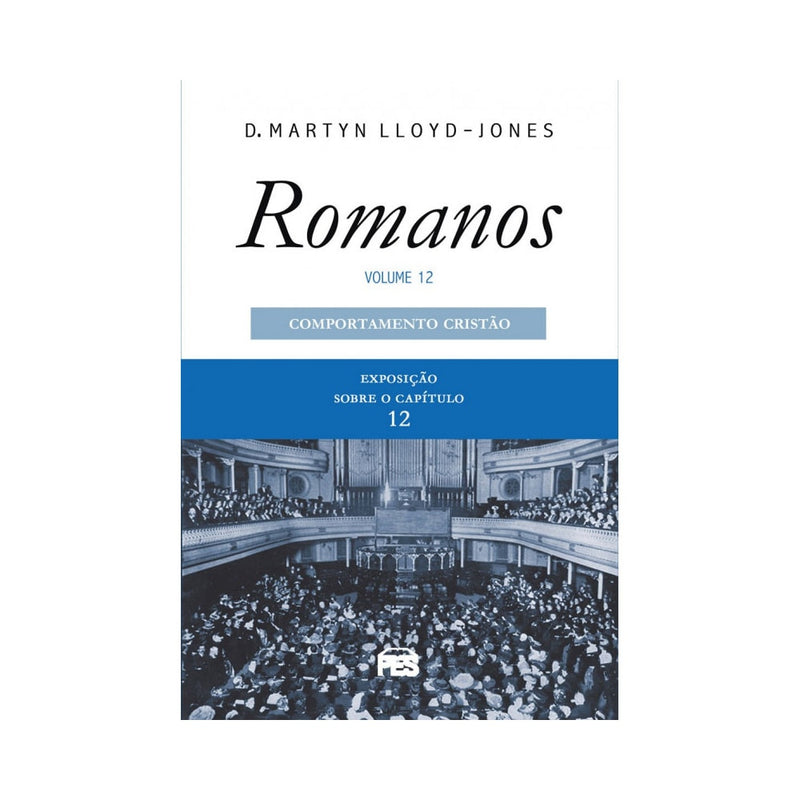 Romanos | Vol 12 | Comportamento Cristão | D Martyn Lloyd-Jones