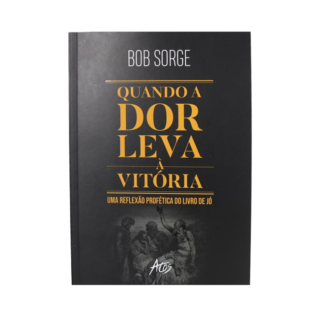 Quando a dor leva à vitória | Bob Sorge