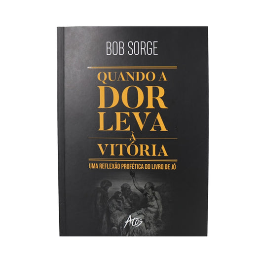 Quando a dor leva à vitória | Bob Sorge