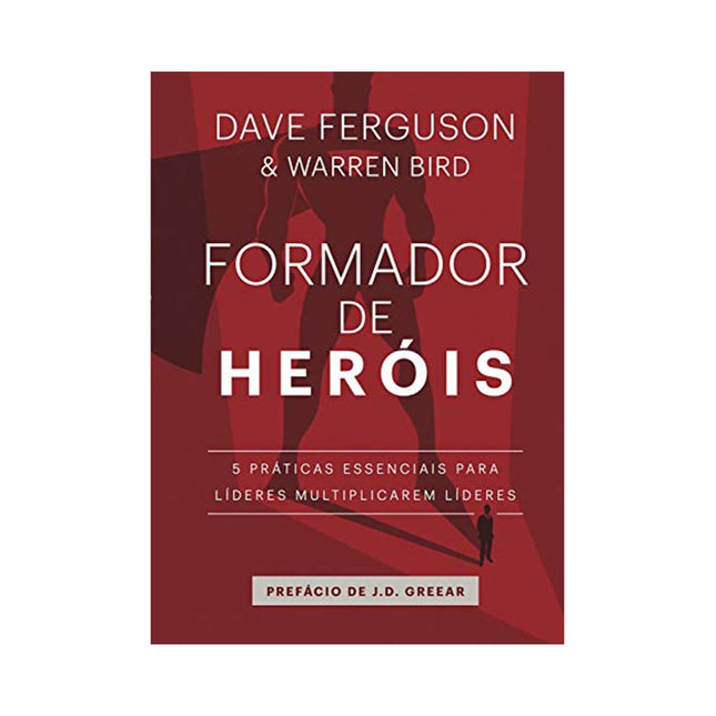 Formador de Heróis | Dave Ferguson e Warren Bird