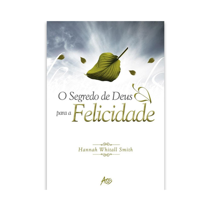 Os Segredos de Deus para a Felicidade | Hannah Whitall Smith