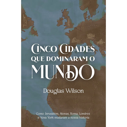 Cinco Cidades que dominaram o Mundo | Douglas Wilson