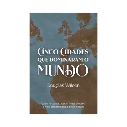 Cinco Cidades que dominaram o Mundo | Douglas Wilson