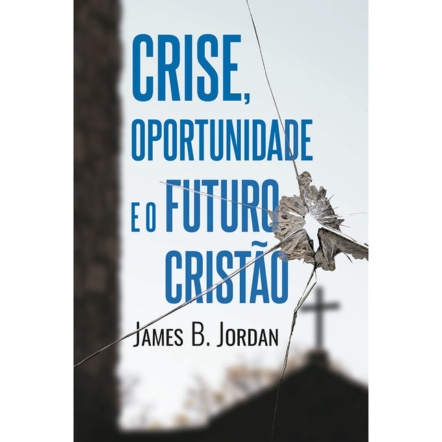 Crise Oportunidade e o Futuro Cristão | James B Jordan