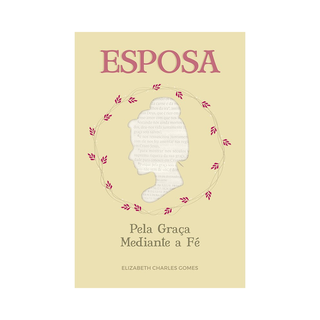 Esposa pela Graça Mediante a Fé | Elizabeth Charles Gomes