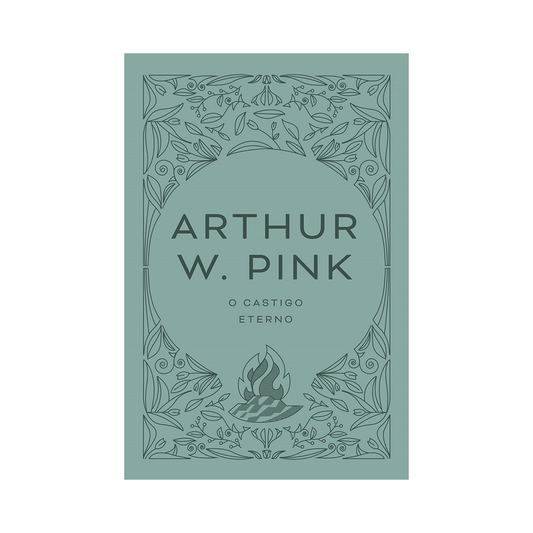 O castigo eterno | Arthur W Pink