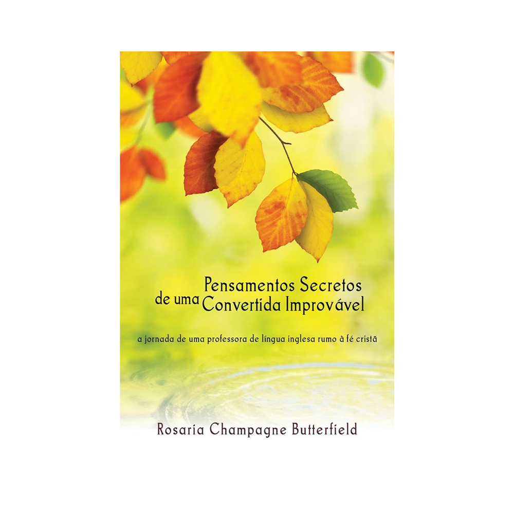 Pensamentos Secretos de uma Convertida Improvável | Rosaria Champagne Butterfield