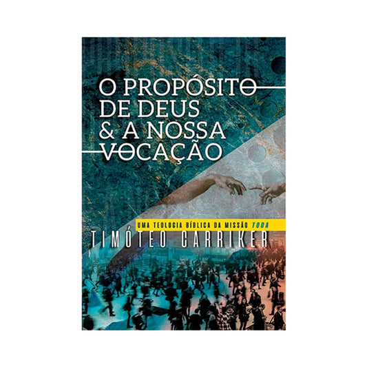 O Propósito de Deus e a nossa vocação | Timóteo Carriker
